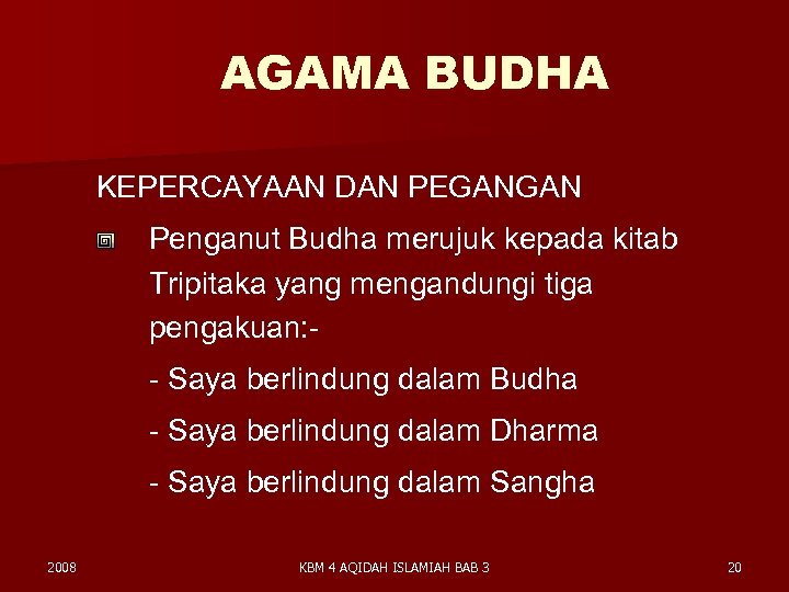 AGAMA BUDHA KEPERCAYAAN DAN PEGANGAN Penganut Budha merujuk kepada kitab Tripitaka yang mengandungi tiga