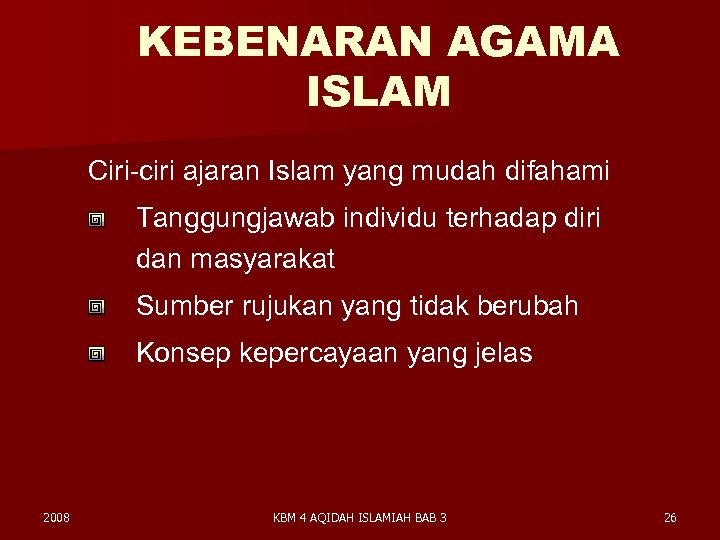 KEBENARAN AGAMA ISLAM Ciri-ciri ajaran Islam yang mudah difahami Tanggungjawab individu terhadap diri dan