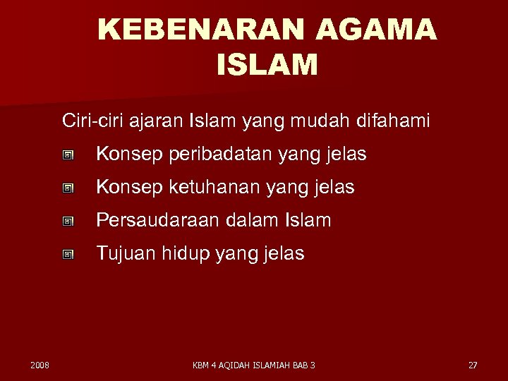 KEBENARAN AGAMA ISLAM Ciri-ciri ajaran Islam yang mudah difahami Konsep peribadatan yang jelas Konsep