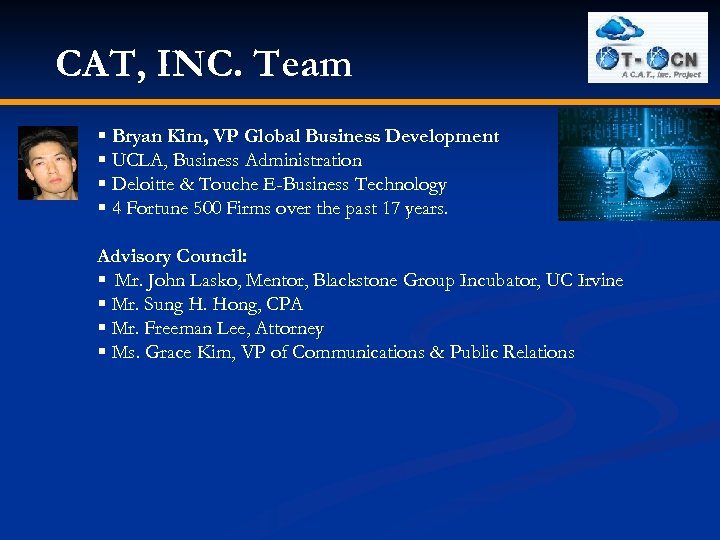 CAT, INC. Team § Bryan Kim, VP Global Business Development § UCLA, Business Administration