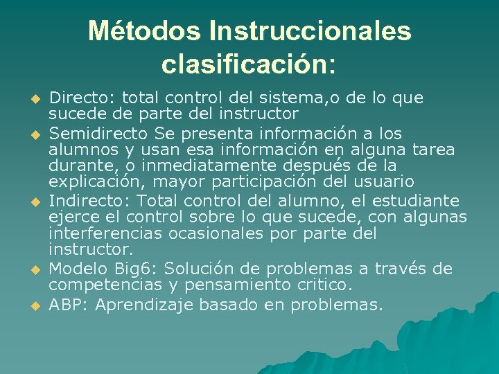 Métodos Instruccionales clasificación: u u u Directo: total control del sistema, o de lo