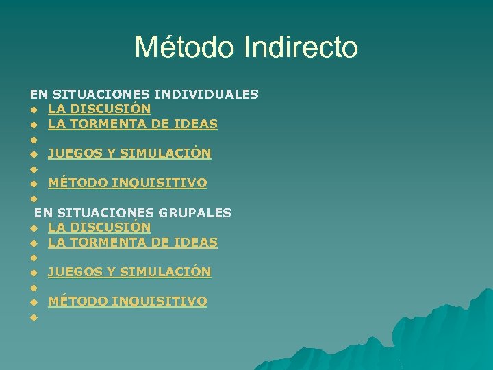 Método Indirecto EN SITUACIONES INDIVIDUALES u LA DISCUSIÓN u LA TORMENTA DE IDEAS u