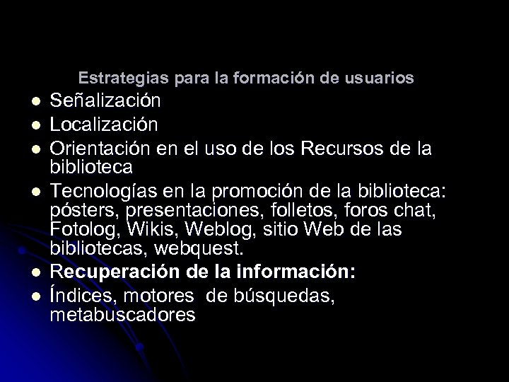Estrategias para la formación de usuarios l l l Señalización Localización Orientación en el