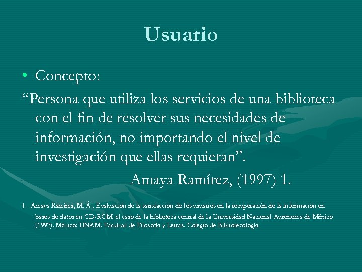Usuario • Concepto: “Persona que utiliza los servicios de una biblioteca con el fin