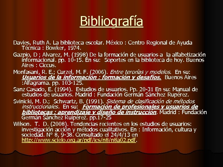 Bibliografía Davies, Ruth A. La biblioteca escolar. México : Centro Regional de Ayuda Técnica