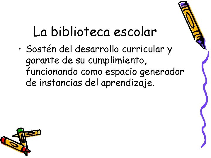 La biblioteca escolar • Sostén del desarrollo curricular y garante de su cumplimiento, funcionando
