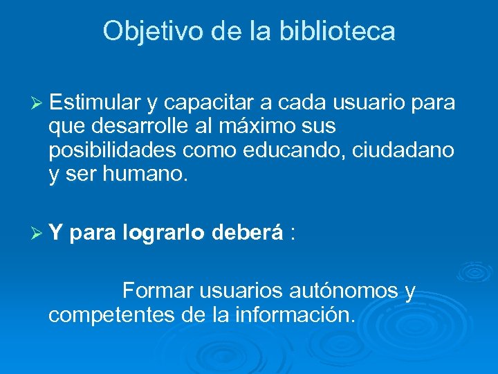 Objetivo de la biblioteca Ø Estimular y capacitar a cada usuario para que desarrolle