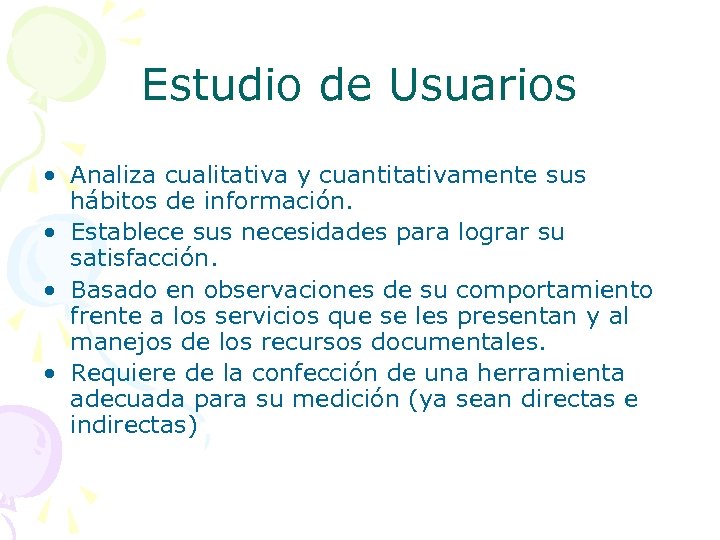 Estudio de Usuarios • Analiza cualitativa y cuantitativamente sus hábitos de información. • Establece