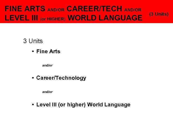 FINE ARTS AND/OR CAREER/TECH AND/OR LEVEL III (or HIGHER) WORLD LANGUAGE 3 Units •