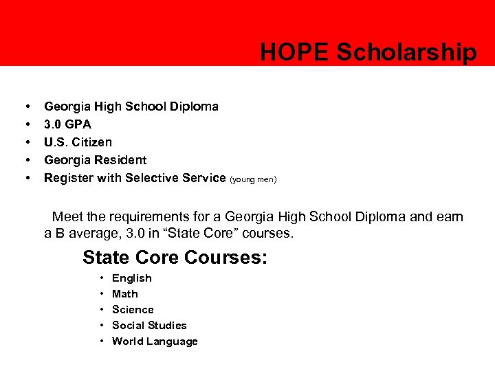 HOPE Scholarship • • • Georgia High School Diploma 3. 0 GPA U. S.