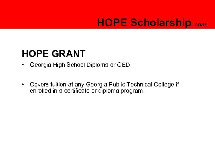 HOPE Scholarship cont. HOPE GRANT • Georgia High School Diploma or GED • Covers