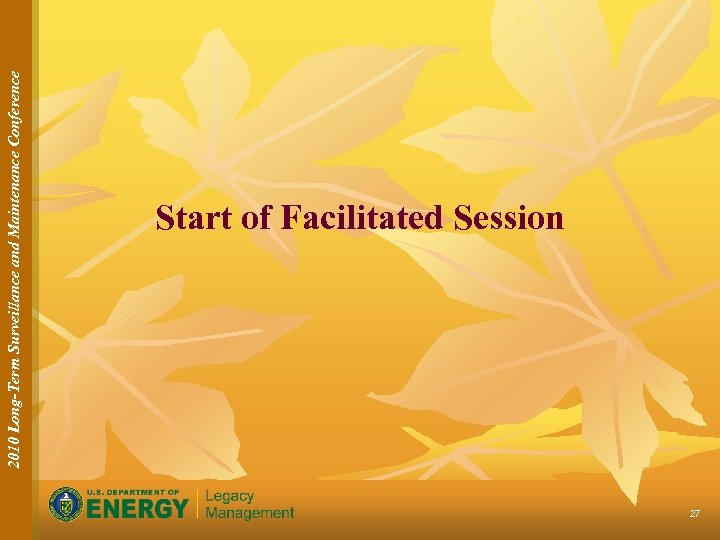 2010 Long-Term Surveillance and Maintenance Conference Start of Facilitated Session 27 