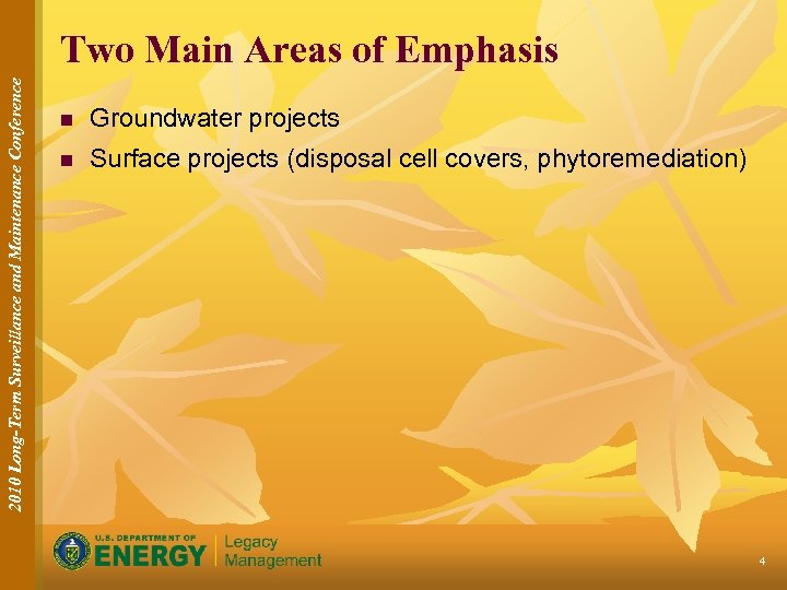 2010 Long-Term Surveillance and Maintenance Conference Two Main Areas of Emphasis n Groundwater projects