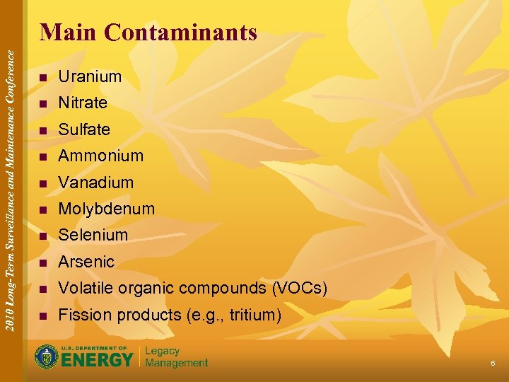 2010 Long-Term Surveillance and Maintenance Conference Main Contaminants n Uranium n Nitrate n Sulfate