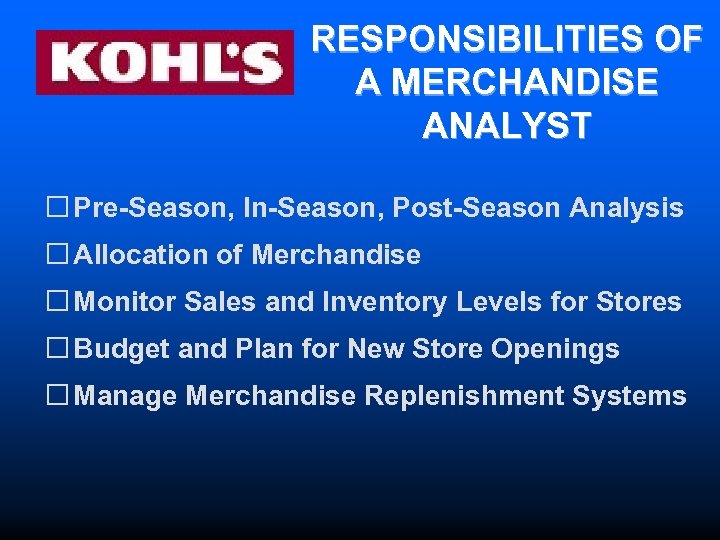 RESPONSIBILITIES OF A MERCHANDISE ANALYST Pre-Season, In-Season, Post-Season Analysis Allocation of Merchandise Monitor Sales