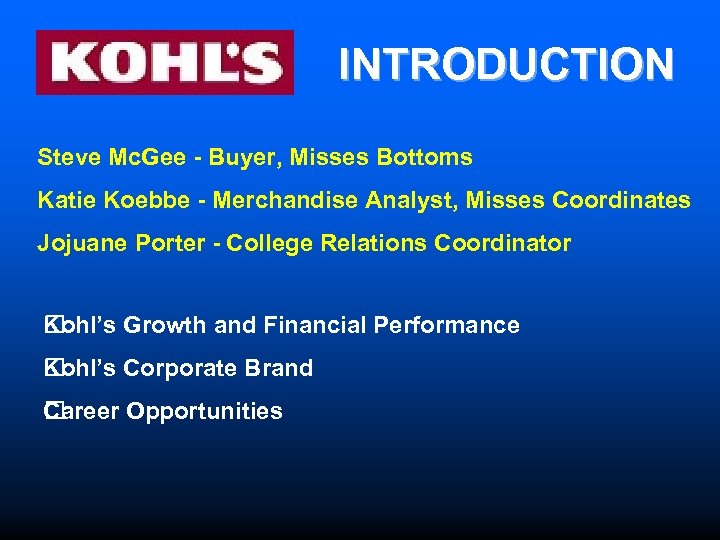 INTRODUCTION Steve Mc. Gee - Buyer, Misses Bottoms Katie Koebbe - Merchandise Analyst, Misses