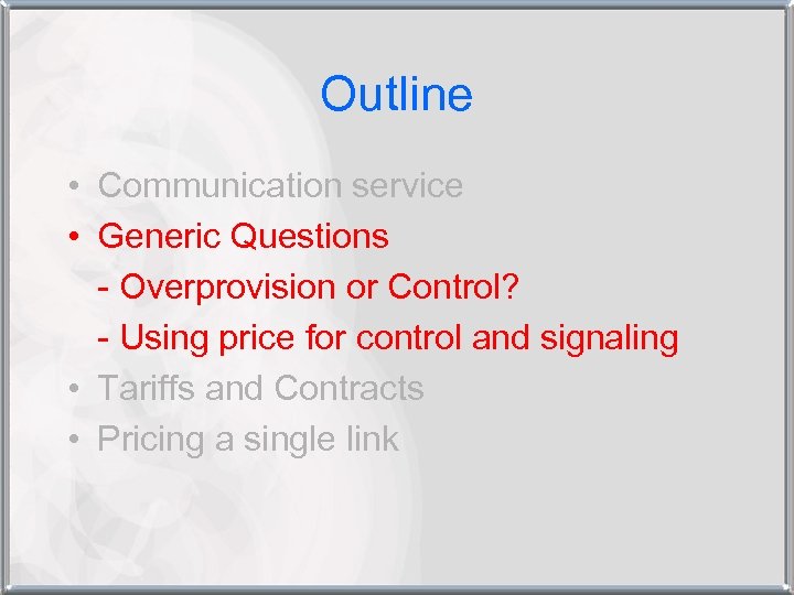 Outline • Communication service • Generic Questions - Overprovision or Control? - Using price