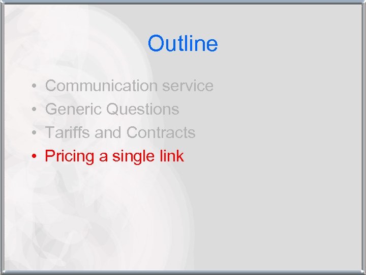 Outline • • Communication service Generic Questions Tariffs and Contracts Pricing a single link