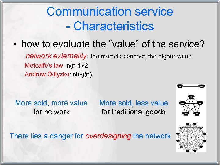 Communication service - Characteristics • how to evaluate the “value” of the service? network