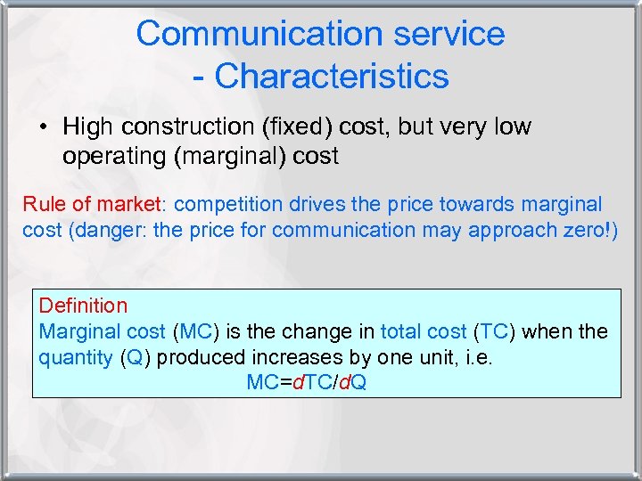 Communication service - Characteristics • High construction (fixed) cost, but very low operating (marginal)