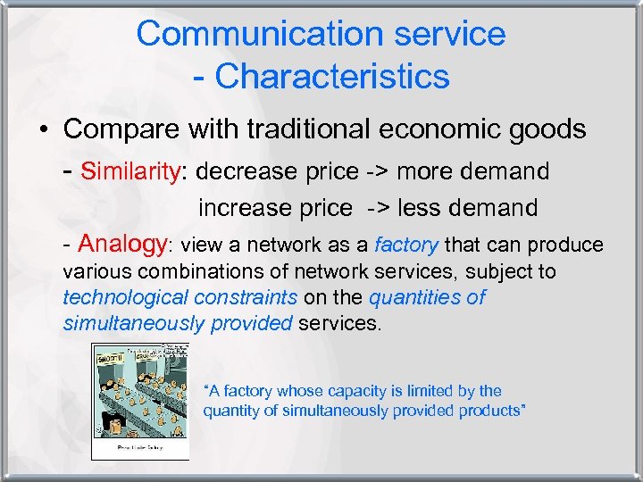 Communication service - Characteristics • Compare with traditional economic goods - Similarity: decrease price