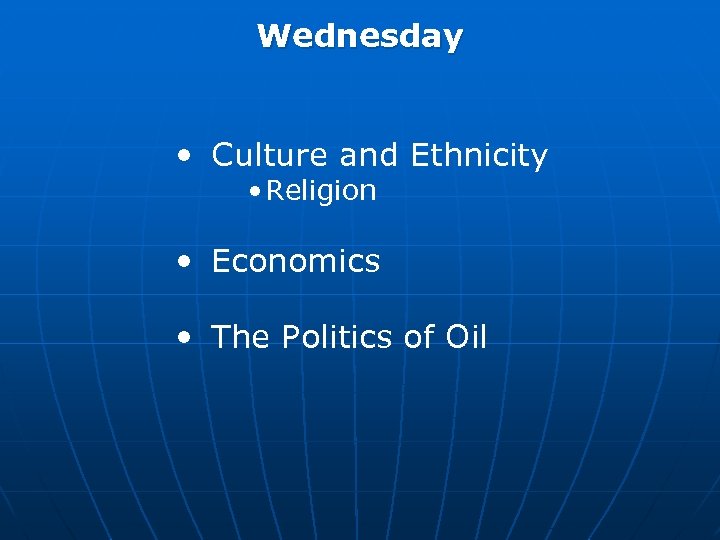 Wednesday • Culture and Ethnicity • Religion • Economics • The Politics of Oil