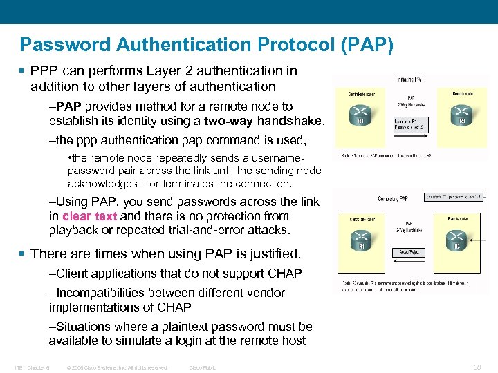 Password Authentication Protocol (PAP) § PPP can performs Layer 2 authentication in addition to