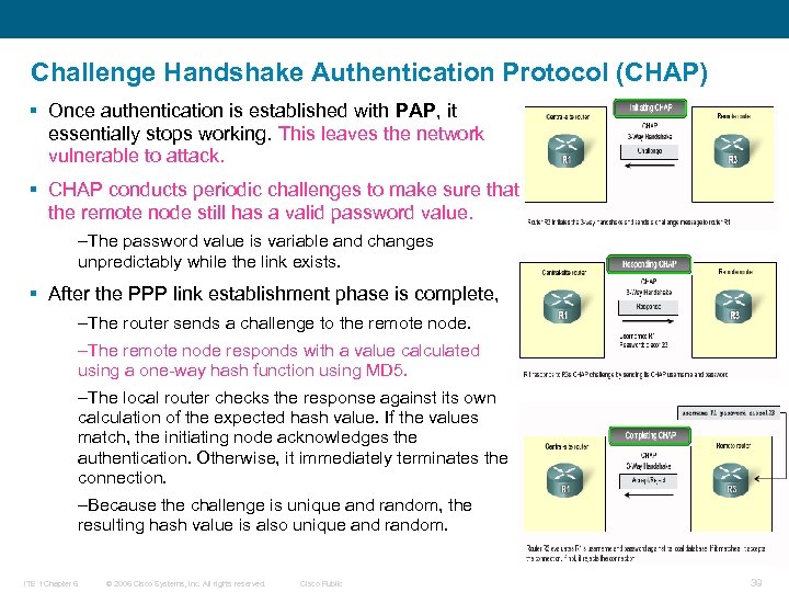 Challenge Handshake Authentication Protocol (CHAP) § Once authentication is established with PAP, it essentially