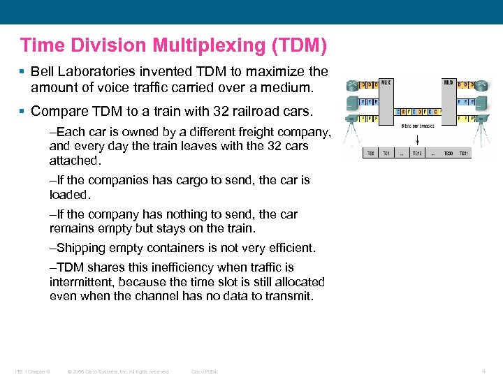 Time Division Multiplexing (TDM) § Bell Laboratories invented TDM to maximize the amount of