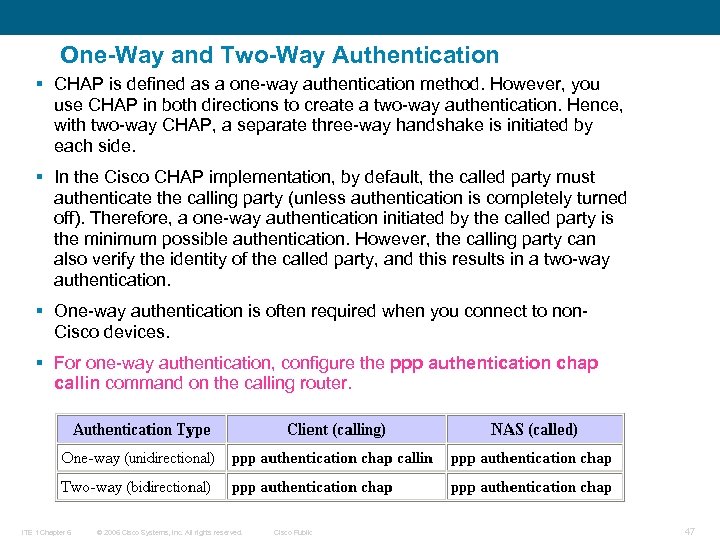 One-Way and Two-Way Authentication § CHAP is defined as a one-way authentication method. However,