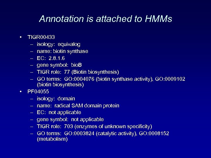 Annotation is attached to HMMs • • TIGR 00433 – isology: equivalog – name: