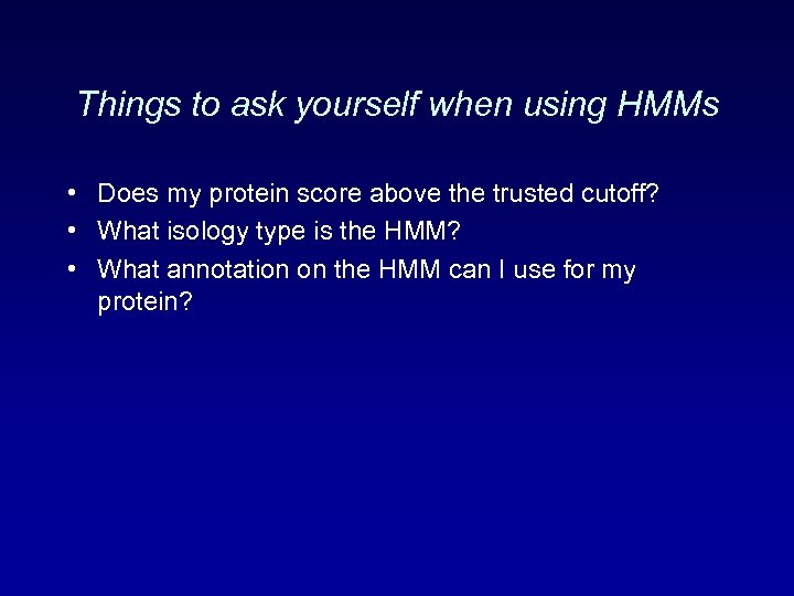 Things to ask yourself when using HMMs • Does my protein score above the
