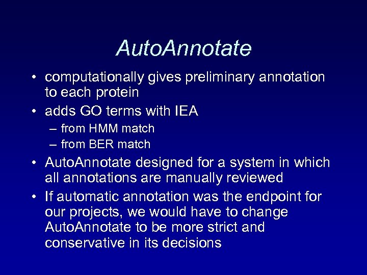 Auto. Annotate • computationally gives preliminary annotation to each protein • adds GO terms