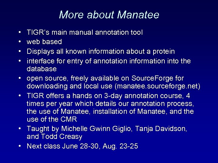 More about Manatee • • TIGR’s main manual annotation tool web based Displays all