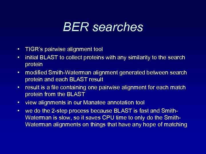 BER searches • TIGR’s pairwise alignment tool • initial BLAST to collect proteins with