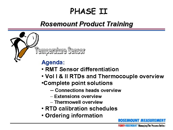 PHASE II Rosemount Product Training Agenda: • RMT Sensor differentiation • Vol I &