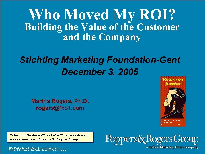 Who Moved My ROI? Building the Value of the Customer and the Company Stichting