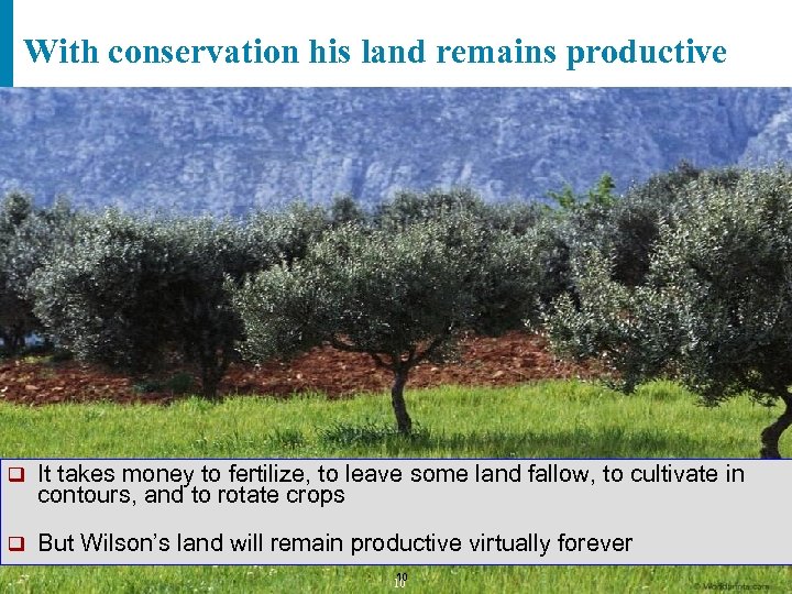With conservation his land remains productive q It takes money to fertilize, to leave