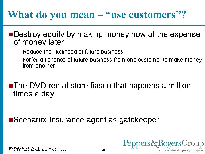 What do you mean – “use customers”? n Destroy equity by making money now