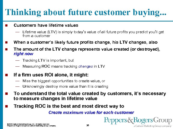 Thinking about future customer buying. . . n Customers have lifetime values — Lifetime