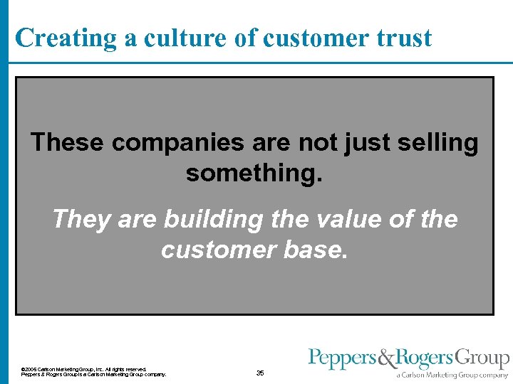 Creating a culture of customer trust These companies are not just selling something. They