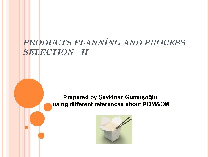 PRODUCTS PLANNİNG AND PROCESS SELECTİON - II Prepared by Şevkinaz Gümüşoğlu using different references