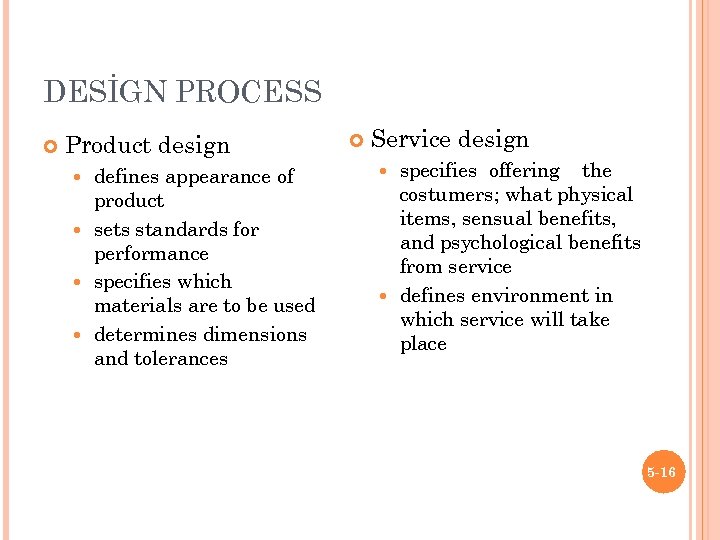 DESİGN PROCESS Product design defines appearance of product sets standards for performance specifies which