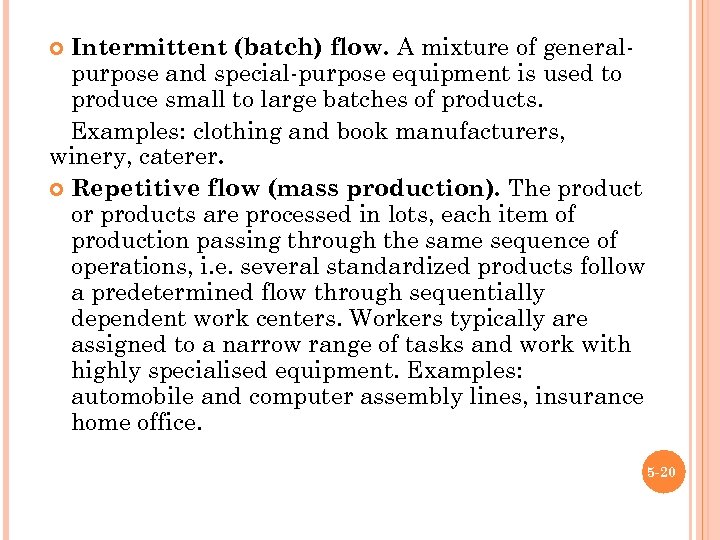 Intermittent (batch) flow. A mixture of generalpurpose and special-purpose equipment is used to produce