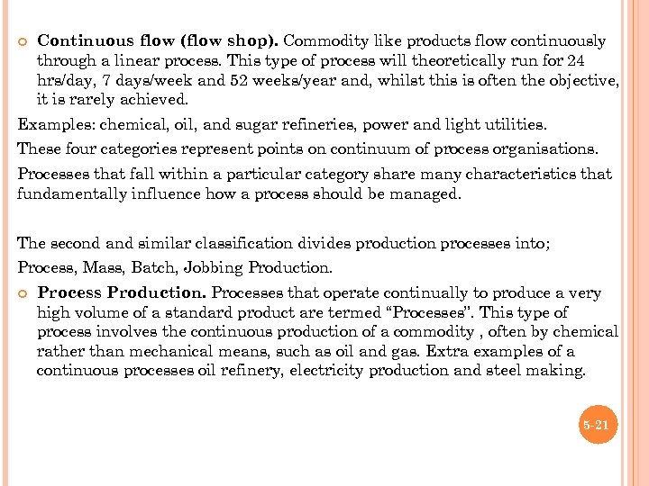  Continuous flow (flow shop). Commodity like products flow continuously through a linear process.