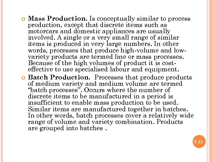  Mass Production. Is conceptually similar to process production, except that discrete items such