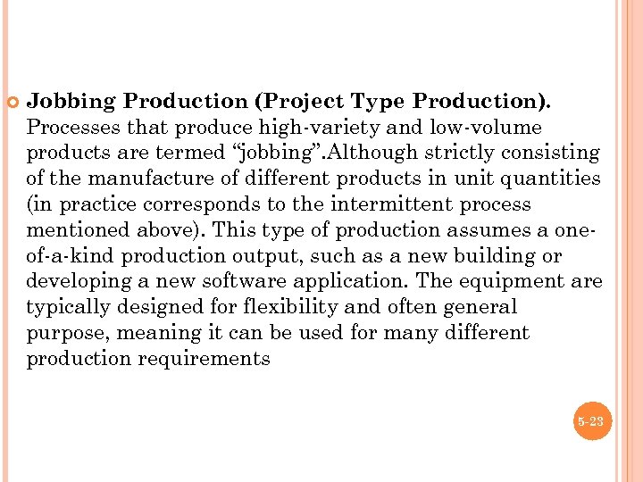  Jobbing Production (Project Type Production). Processes that produce high-variety and low-volume products are