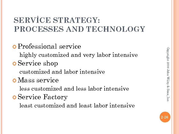 SERVİCE STRATEGY: PROCESSES AND TECHNOLOGY service highly customized and very labor intensive Service shop