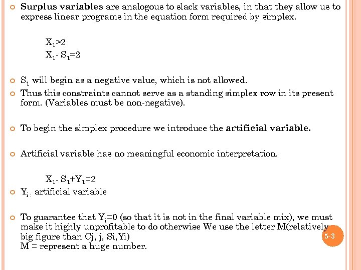  Surplus variables are analogous to slack variables, in that they allow us to