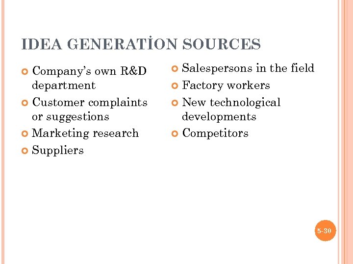 IDEA GENERATİON SOURCES Company’s own R&D department Customer complaints or suggestions Marketing research Suppliers